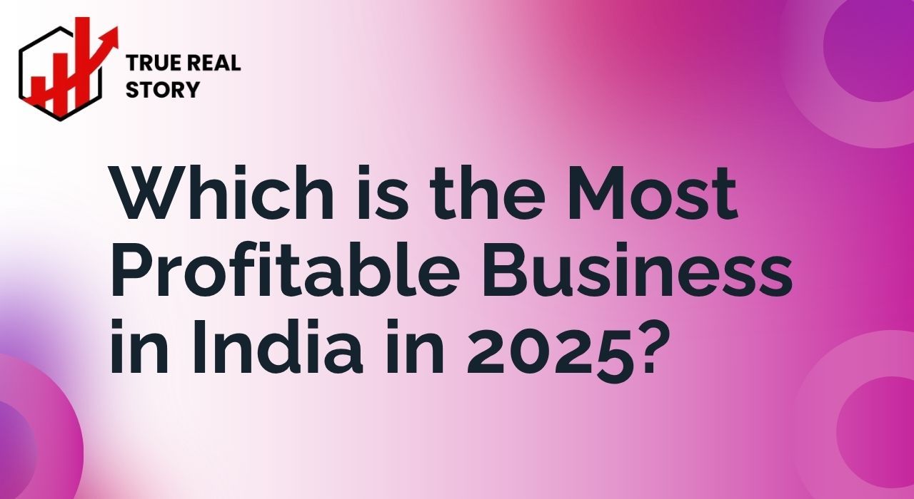 Which is the Most Profitable Businesses in India (2025 Guide)